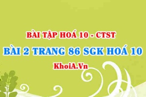 Bài 2 trang 86 SGK Hoá 10 Chân trời sáng tạo